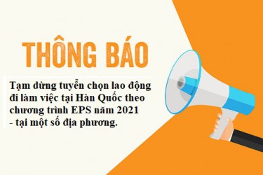 Thông báo tạm dừng tuyển chọn lao động đi làm việc tại Hàn Quốc theo chương trình EPS năm 2021 tại một số địa phương